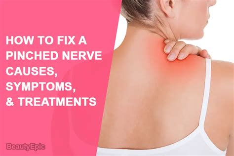 How To Fix A Pinched Nerve Causes Symptoms And Treatments