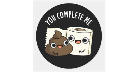 You Complete Me Toilet Paper Poop Pun Dark Bg Classic Round Sticker