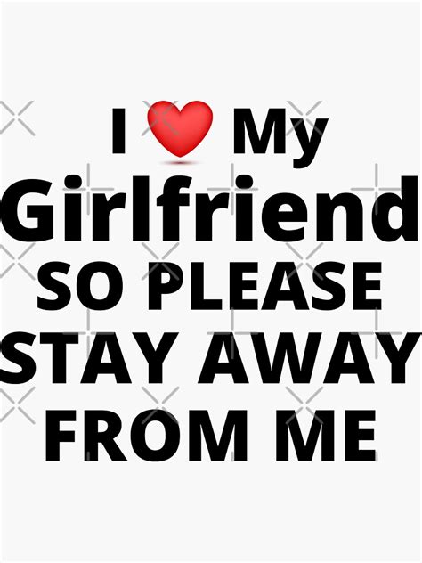 I Love My Girlfriend So Please Stay Away From Me T Idea Sticker