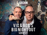 Watch Vic And Bob's Big Night Out | Prime Video