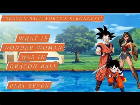 What If Wonder Woman Was In Dragon Ball Part Seven Dragon Ball World S Strongest Youtube