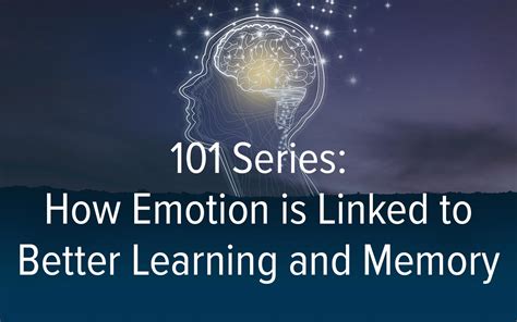 101 Series How Emotion Is Linked To Better Learning And Memory Amplifire