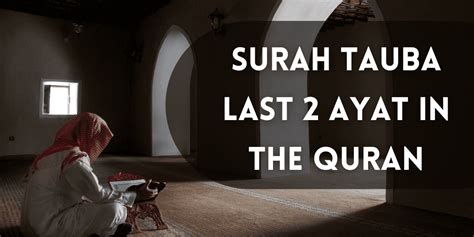 Understanding The Best Surah Tauba Last Ayat In The Quran
