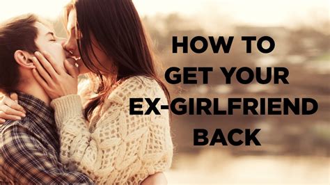 How To Get Your Ex Girlfriend Back Step By Step Method