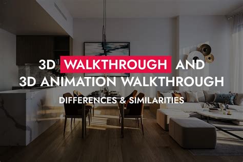3d Walkthrough And 3d Animation Walkthrough Differences And Similarities