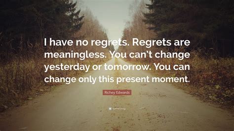 Richey Edwards Quote “i Have No Regrets Regrets Are Meaningless You