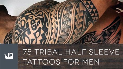75 Tribal Half Sleeve Tattoos For Men Youtube
