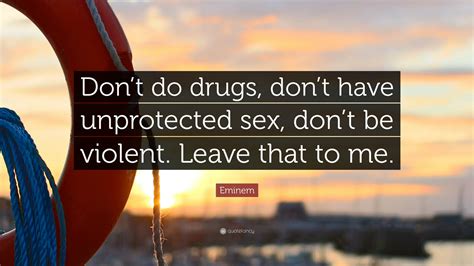 Eminem Quote “dont Do Drugs Dont Have Unprotected Sex Free Nude