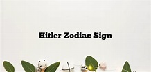 Hitler Zodiac Sign - Zodiacsignsexplained