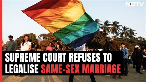 supreme court refuses to legalise same sex marriages leaves it to parliament youtube