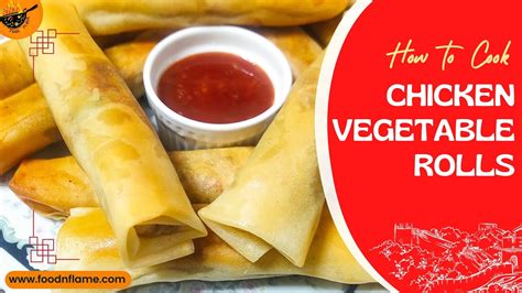 Delicious And Nutritious Chicken Vegetable Rolls For Ramadan By