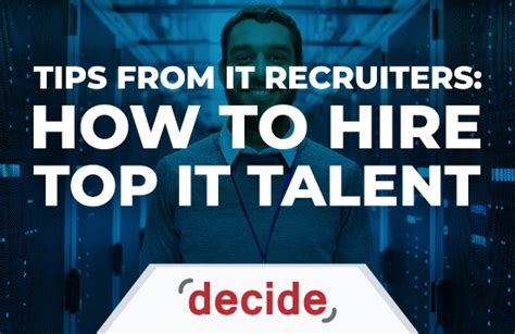 Tips From IT Recruiters How To Hire Top IT Talent Decide Consulting