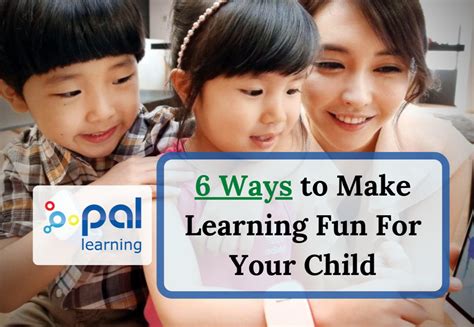 6 Ways To Make Learning Fun For Your Child