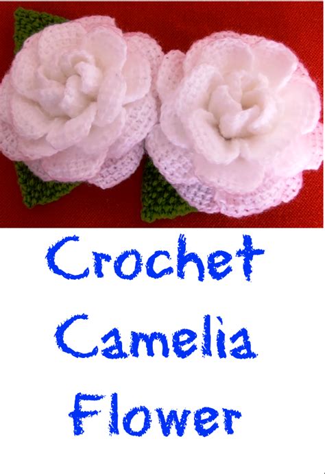 Crochet Camelia Flower Crochet Ideas