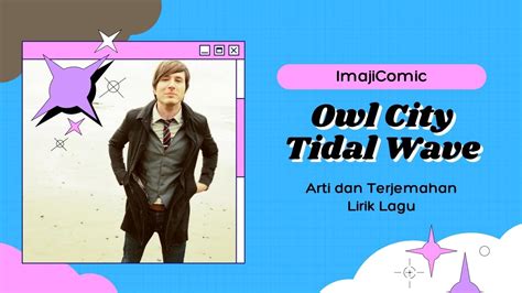 Terjemahan Lirik Owl City Tidal Wave Arti Lagu Imajicomic