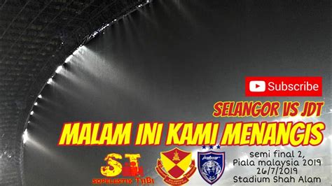 Keputusan perlawanan jdt vs selangor liga super 12.5.2018. VLOG BOLA : SELANGOR VS JDT, SEMI FINAL 2 PIALA MALAYSIA ...