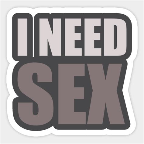 I Need Sex Sex Sticker Teepublic