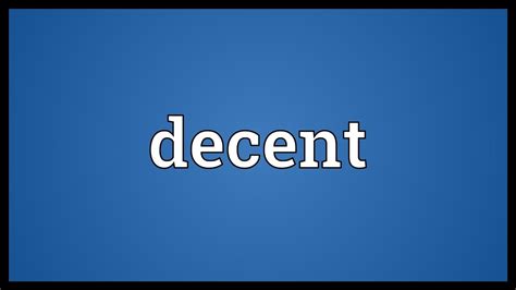 Though the concept is a little dated, people of decent society are socially correct. Decent Meaning - YouTube