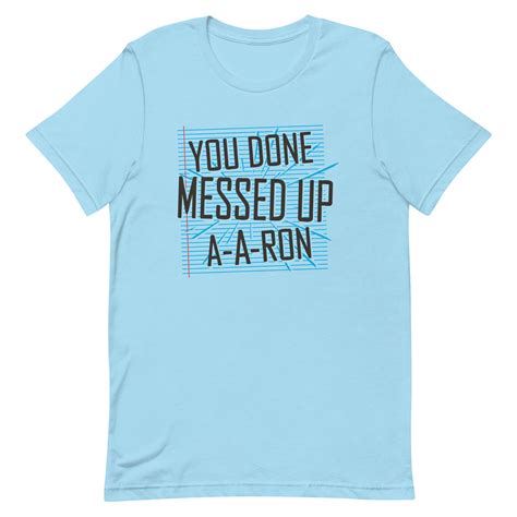 You Done Messed Up A A Ron Mens Signature Tee
