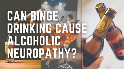 Can Binge Drinking Cause Alcoholic Neuropathy Youtube