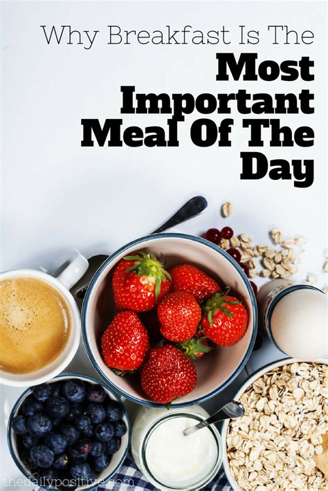 why breakfast is the most important meal of the day the daily positive food nutrition facts