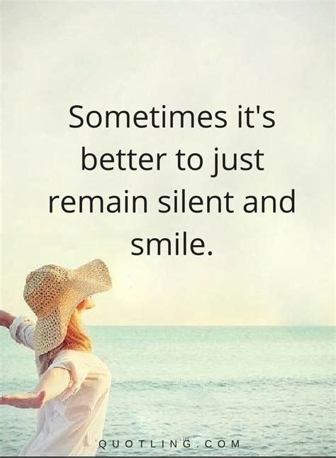 Sometimes Its Better To Just Remain Silent And Smile Silent Quotes Smile Quotes Best Quotes
