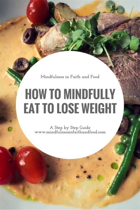 How To Mindfully Eat To Lose Weight A Step By Step Guide Mindfulness In Faith And Food