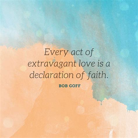 Every Act Of Extravagant Love Is A Declaration Of Faith Sermonquotes