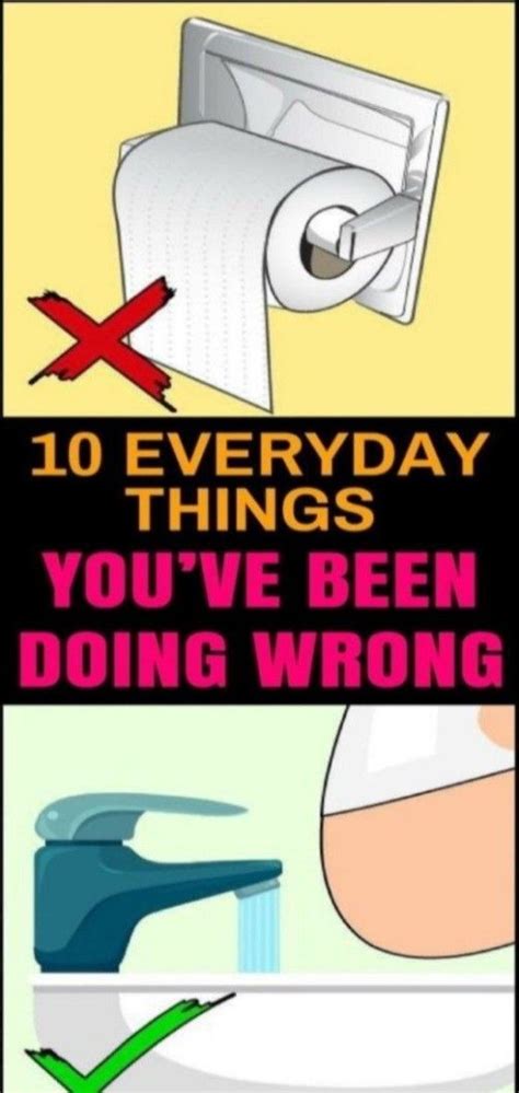 Here Are 10 Everyday Things Youve Been Doing Wrong All Your Life And How