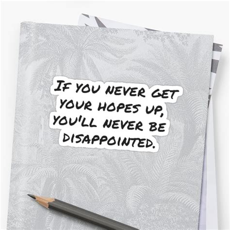 If You Never Get Your Hopes Up Quote Sticker By Lizreagan Redbubble