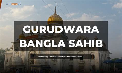 Gurudwara Bangla Sahib History Langar Timings And Entry Fee 2024