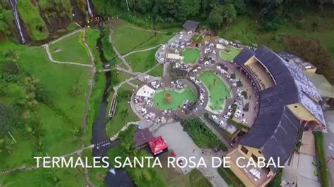 Aguas Termales Santa Rosa De Cabal Imagenes Drone Youtube
