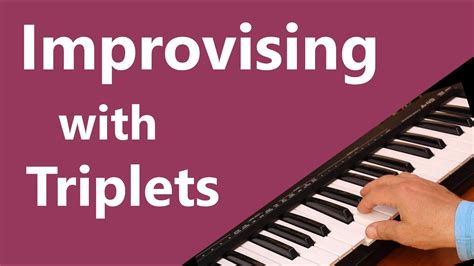Improvising With Triplets Rhythms For Keyboards And Piano Youtube