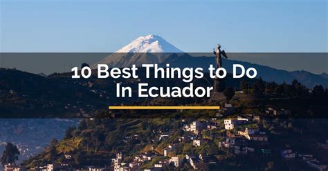 10 Best Things To Do In Ecuador For Travelista