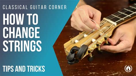 How To Change Strings On Classical Guitar Classical Guitar Corner