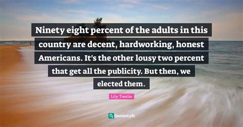 Ninety Eight Percent Of The Adults In This Country Are Decent Hardwor