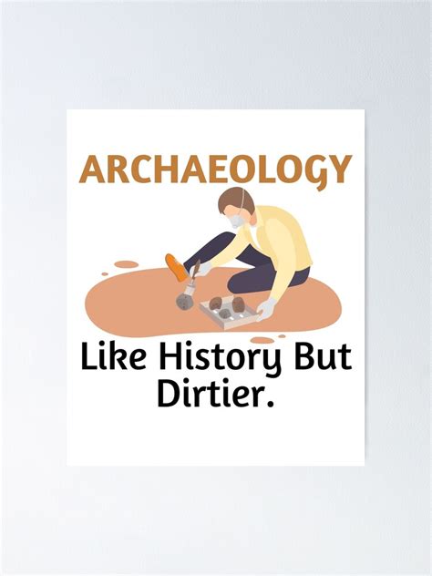 Archaeology Like History But Dirtier Funny Archaeology Saying A T