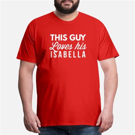 This Guy Loves His Isabella Mens Premium T Shirt Spreadshirt