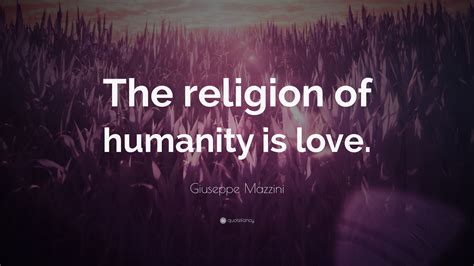 Giuseppe Mazzini Quote “the Religion Of Humanity Is Love”