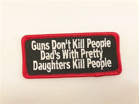 Guns Don T Kill People Dad S With Pretty Daughters Etsy Guns Dont Kill People Kill People Dads