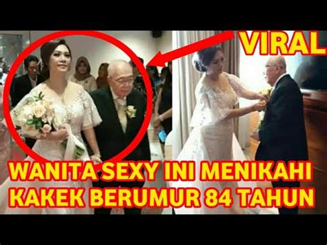 Viral Wanita Sexy Ini Menikahi Kakek Berumur Tahun Youtube
