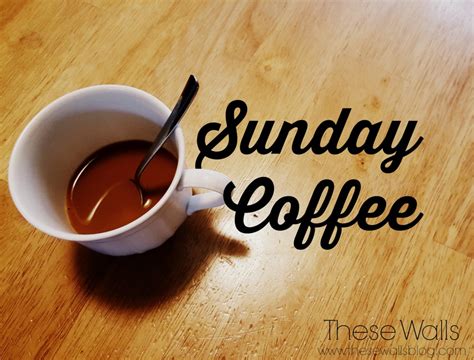 Sunday Coffee | These Walls