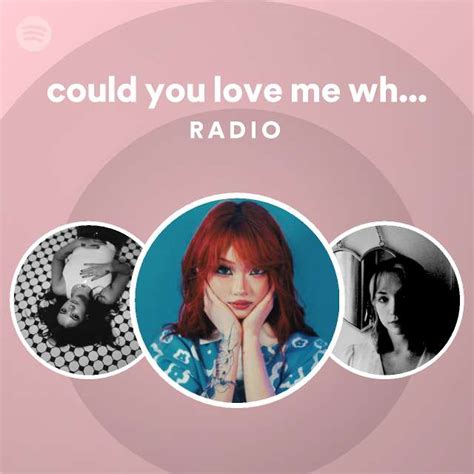 Could You Love Me While I Hate Myself Radio Playlist By Spotify Spotify