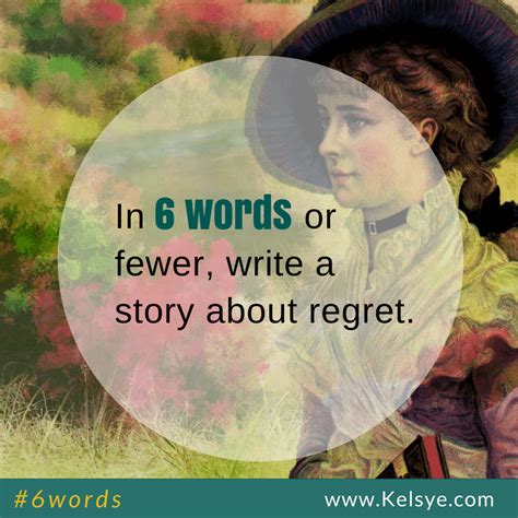 In Six Words Or Fewer Write A Story About Regret Kelsye Nelson