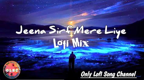 Jeena Sirf Mere Liye Lofi Mix Only Lofi Song Channel Youtube Music