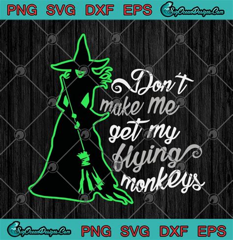 Halloween Witch Dont Make Me Get My Flying Monkeys Svg Png Eps Dxf