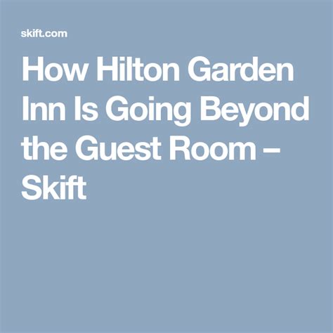 How Hilton Garden Inn Is Going Beyond The Guest Room Skift Hilton Garden Inn Guest Room Hilton