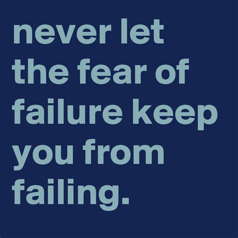 Never Let The Fear Of Failure Keep You From Failing Post By Graceyo