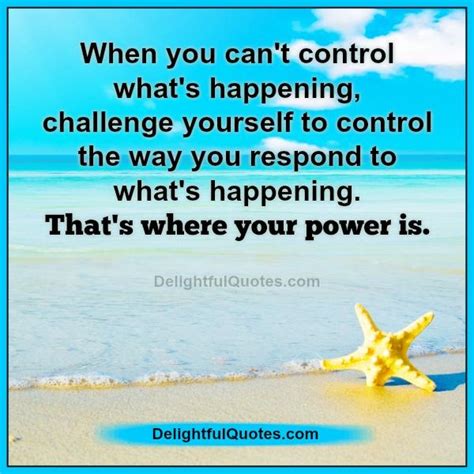 When You Can T Control What S Happening In Your Life Delightful Quotes
