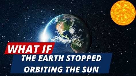 What If The Earth Stopped Orbiting The Sun Youtube